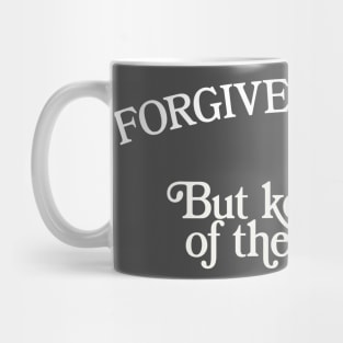 Forgive & Forget - But Keep A List Of The Names Mug